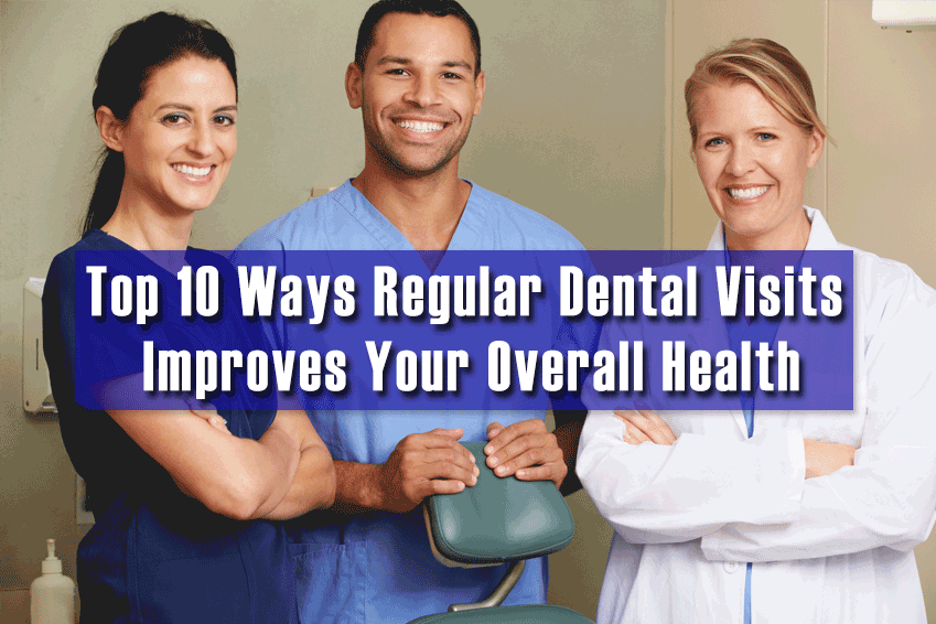Top 10 Ways Regular Dental Visits Improves Your Overall Health