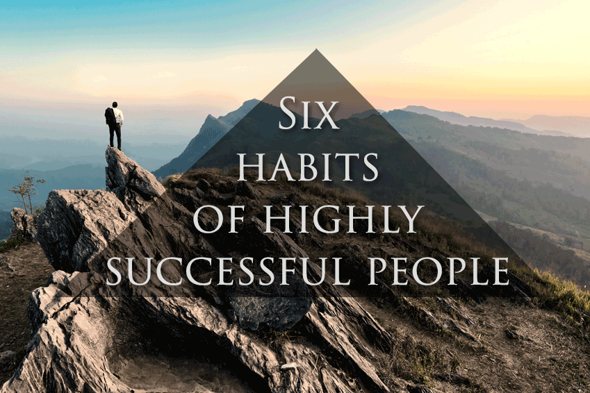 6 Habits of Highly Successful People